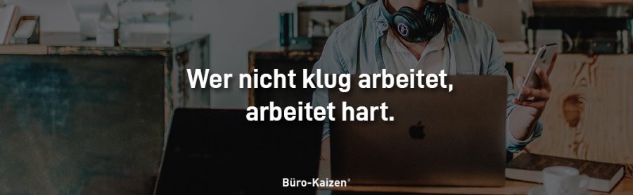 Zitat: Wer nicht klug arbeitet, arbeitet hart.