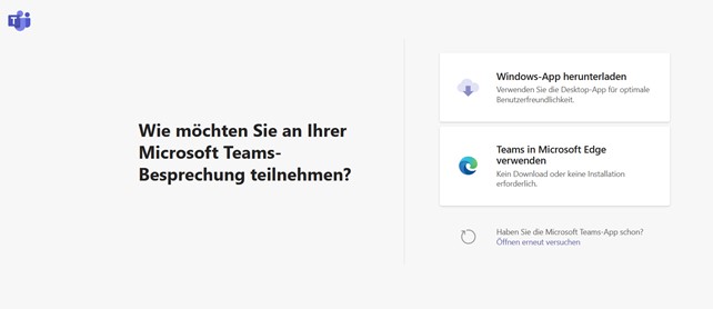 Wenn Sie auf den Einladungslink zu einer Microsoft Teams Besprechung (Videokonferenz) klicken, werden Sie gefragt, ob Sie dafür die Desktop-App herunterladen wollen, per Web-Teams-App im Browser teilnehmen wollen oder bereits die Desktop-App installiert haben.