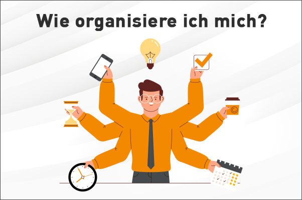 Selbstmanagement: Wie organisiere ich mich?